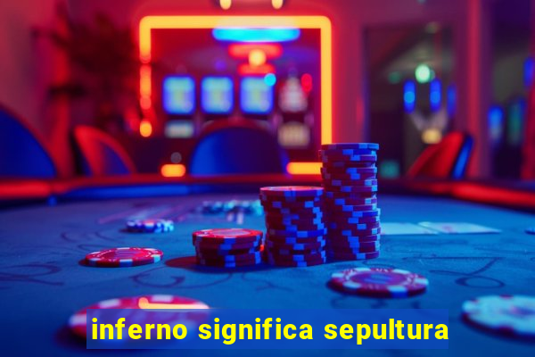 inferno significa sepultura